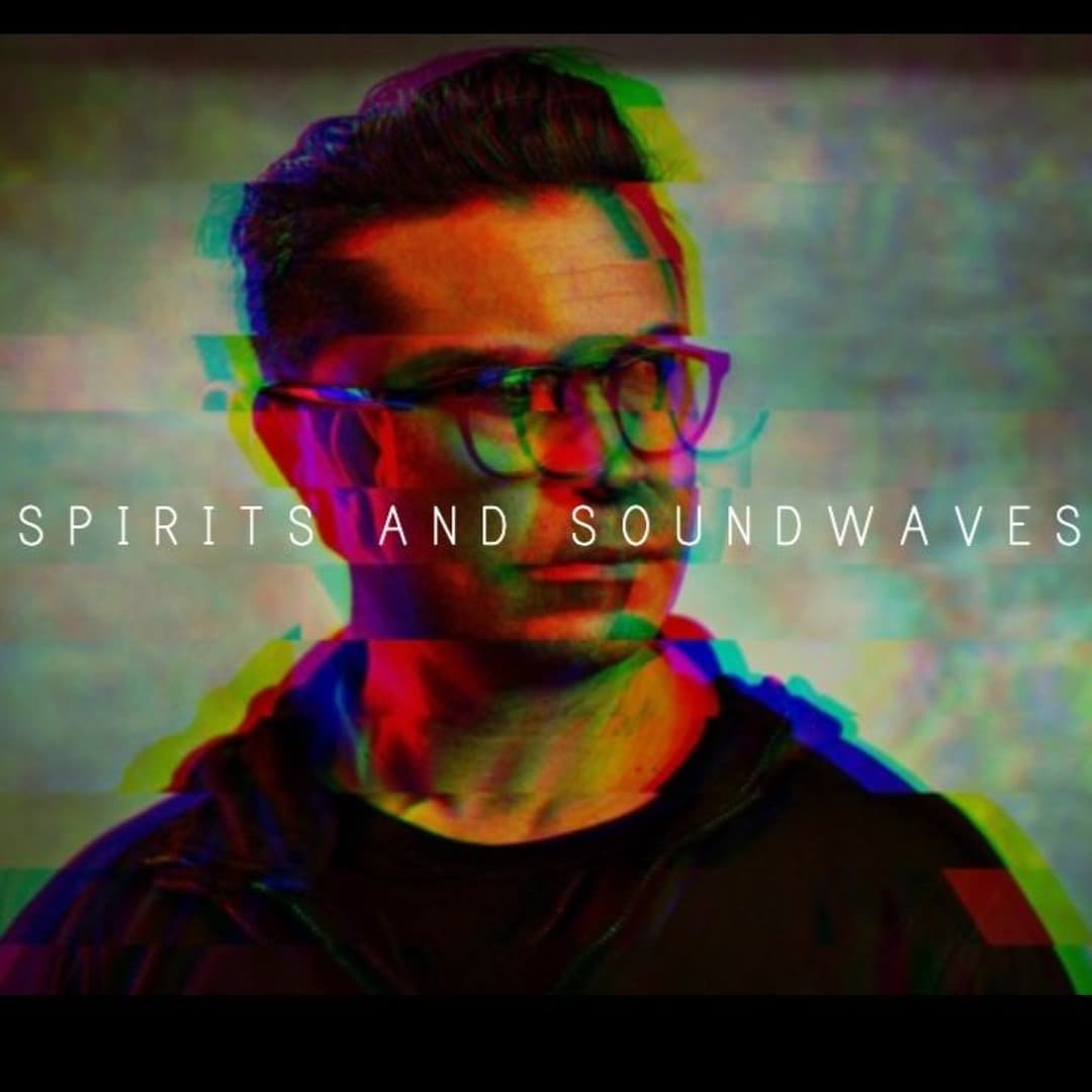 Spirits and Soundwaves