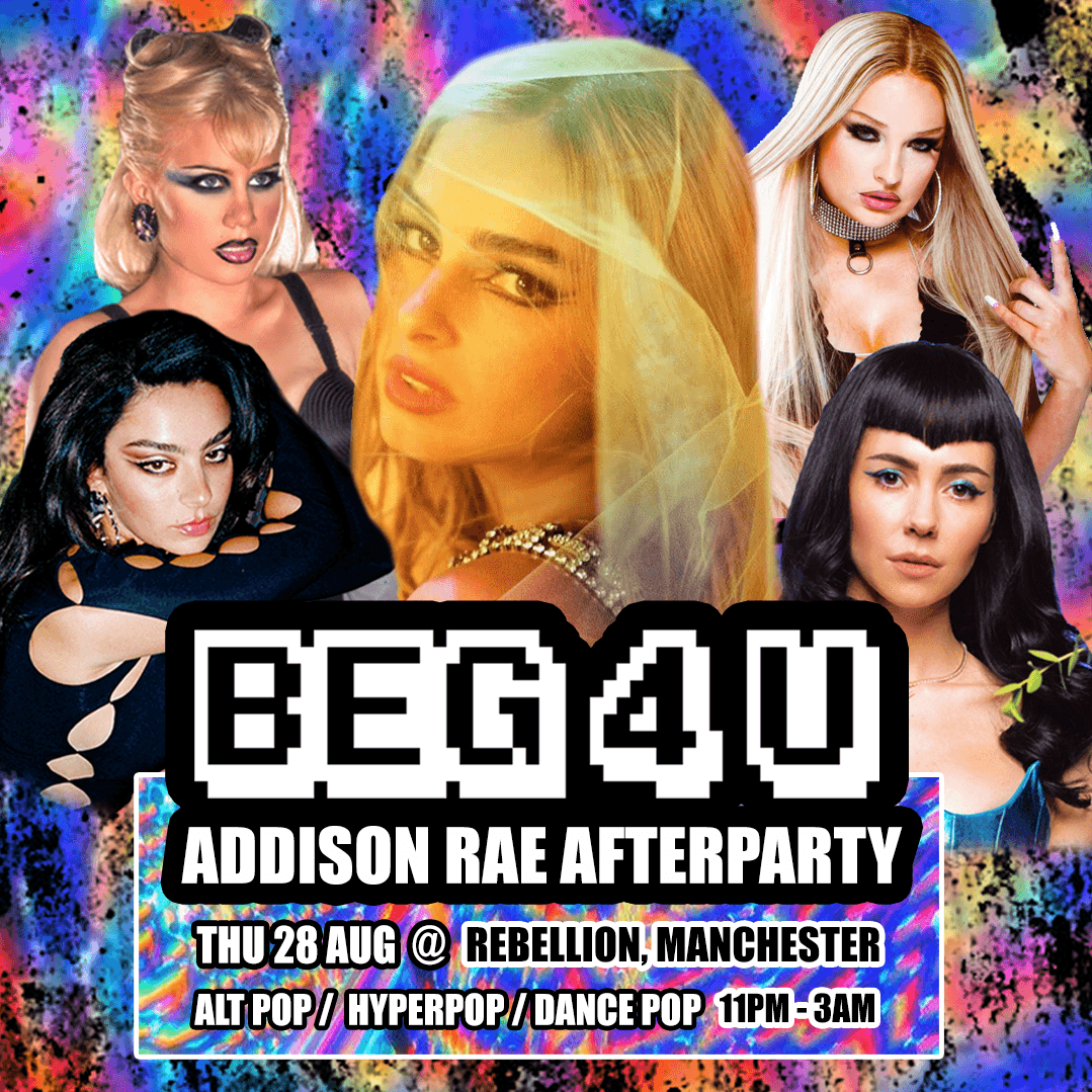 BEG 4 U: Addison Rae Unofficial Afterparty (MANCHESTER) - Alt Pop/Hyperpop Club Night