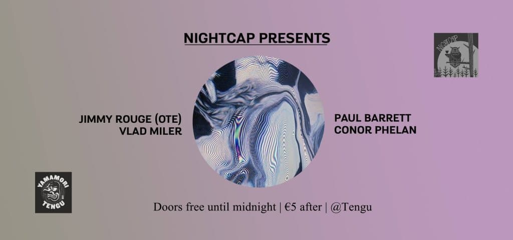 Nightcap Pres. Jimmy Rouge, Vlad Miller, Paul Barrett & Conor Phelan